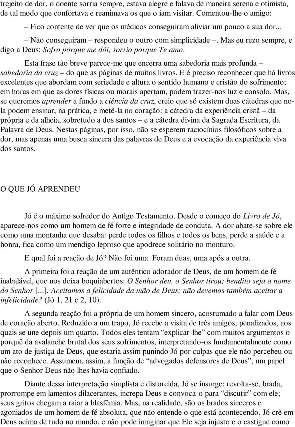 Mas eu rezo sempre, e digo a Deus: Sofro porque me dói, sorrio porque Te amo.