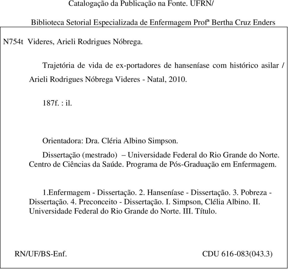 Dissertação (mestrado) Universidade Federal do Rio Grande do Norte. Centro de Ciências da Saúde. Programa de Pós-Graduação em Enfermagem. 1.Enfermagem - Dissertação. 2.