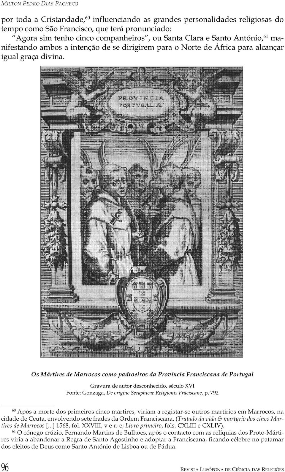 Os Mártires de Marrocos como padroeiros da Província Franciscana de Portugal Gravura de autor desconhecido, século XVI Fonte: Gonzaga, De origine Seraphicae Religionis Frãciscane, p.