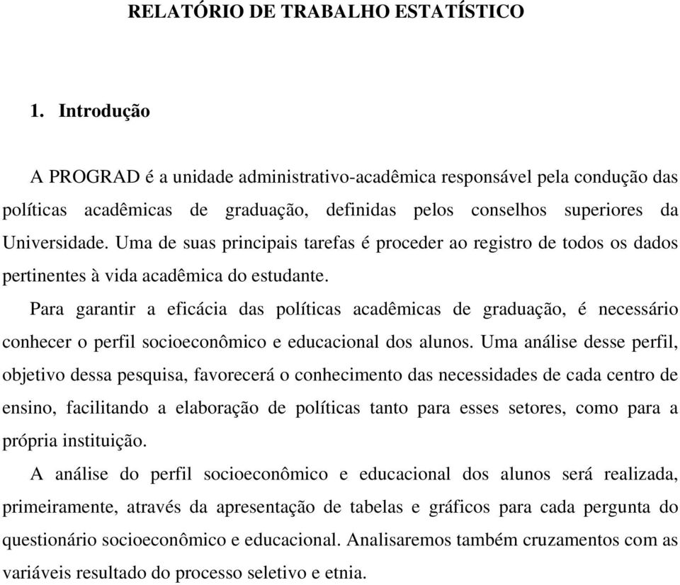 Uma de suas principais tarefas é proceder ao registro de todos os dados pertinentes à vida acadêmica do estudante.