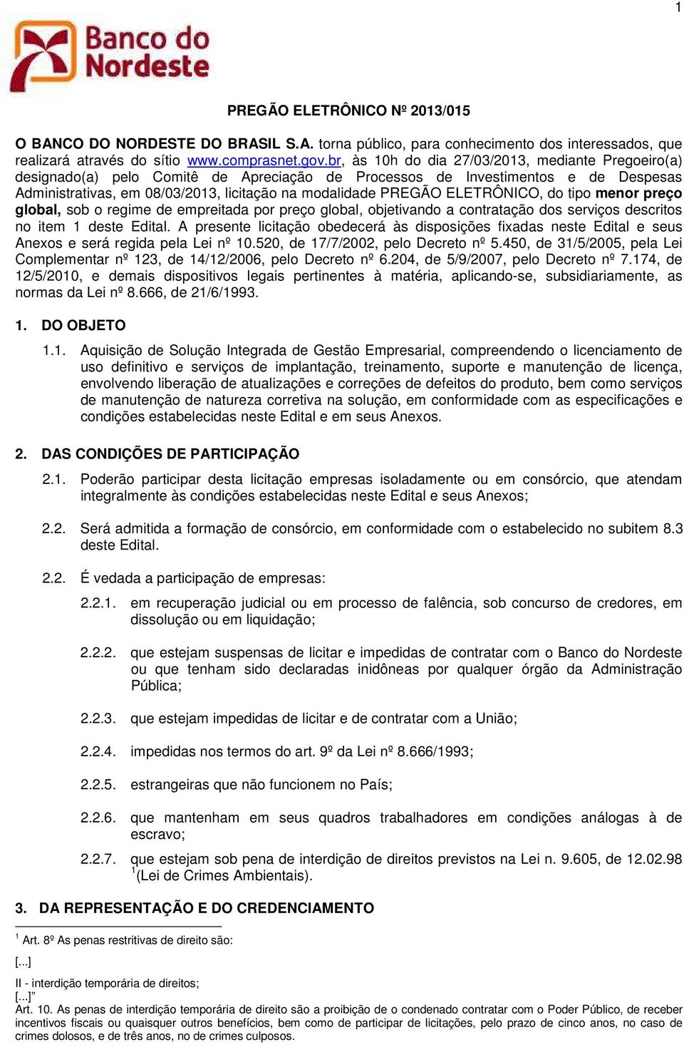 ELETRÔNICO, do tipo menor preço global, sob o regime de empreitada por preço global, objetivando a contratação dos serviços descritos no item 1 deste Edital.