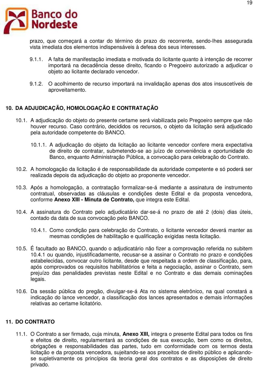 O acolhimento de recurso importará na invalidação apenas dos atos insuscetíveis de aproveitamento. 10