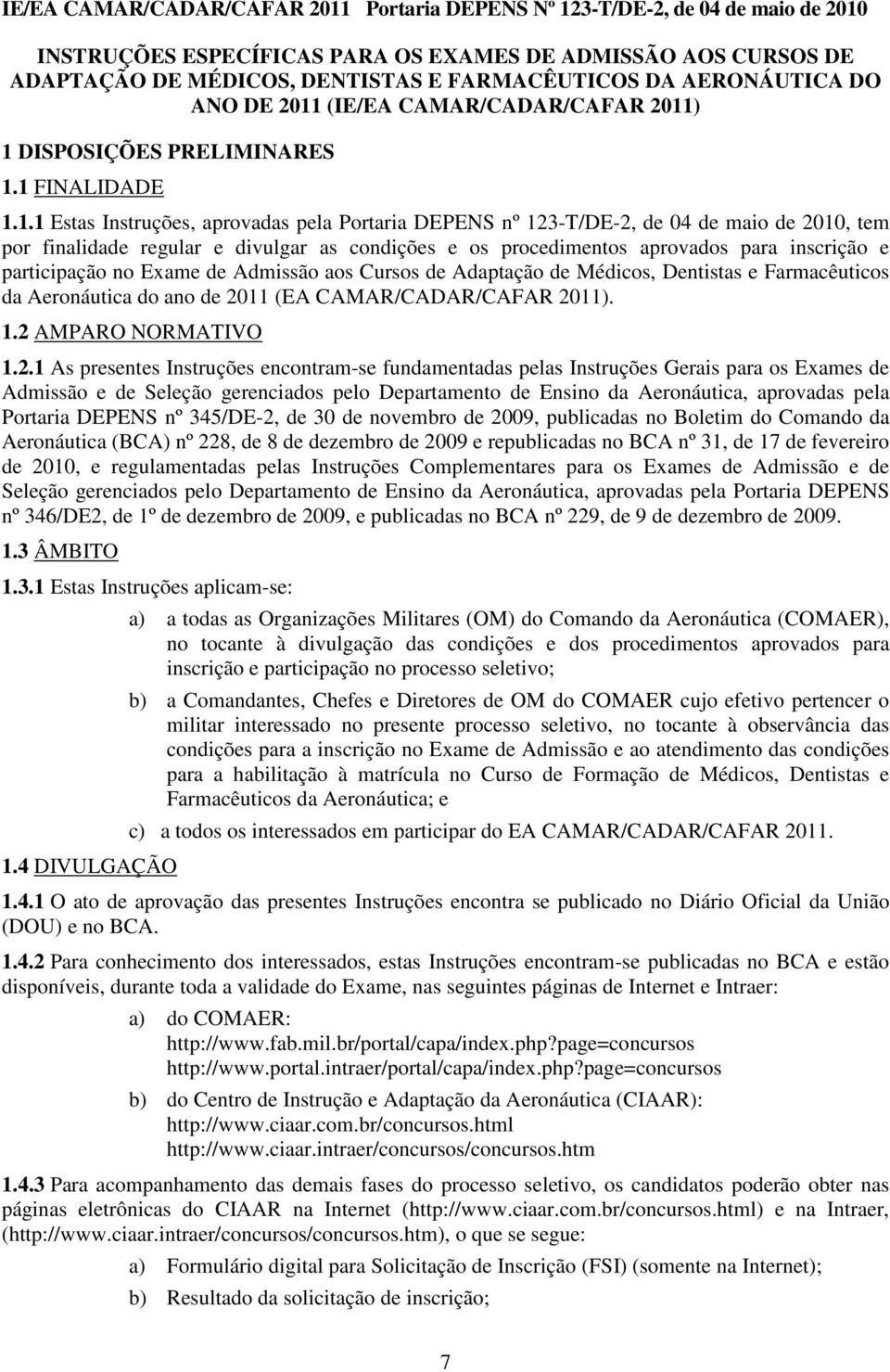 inscrição e participação no Exame de Admissão aos Cursos de Adaptação de Médicos, Dentistas e Farmacêuticos da Aeronáutica do ano de 20