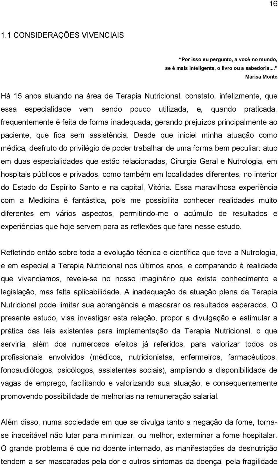 inadequada; gerando prejuízos principalmente ao paciente, que fica sem assistência.