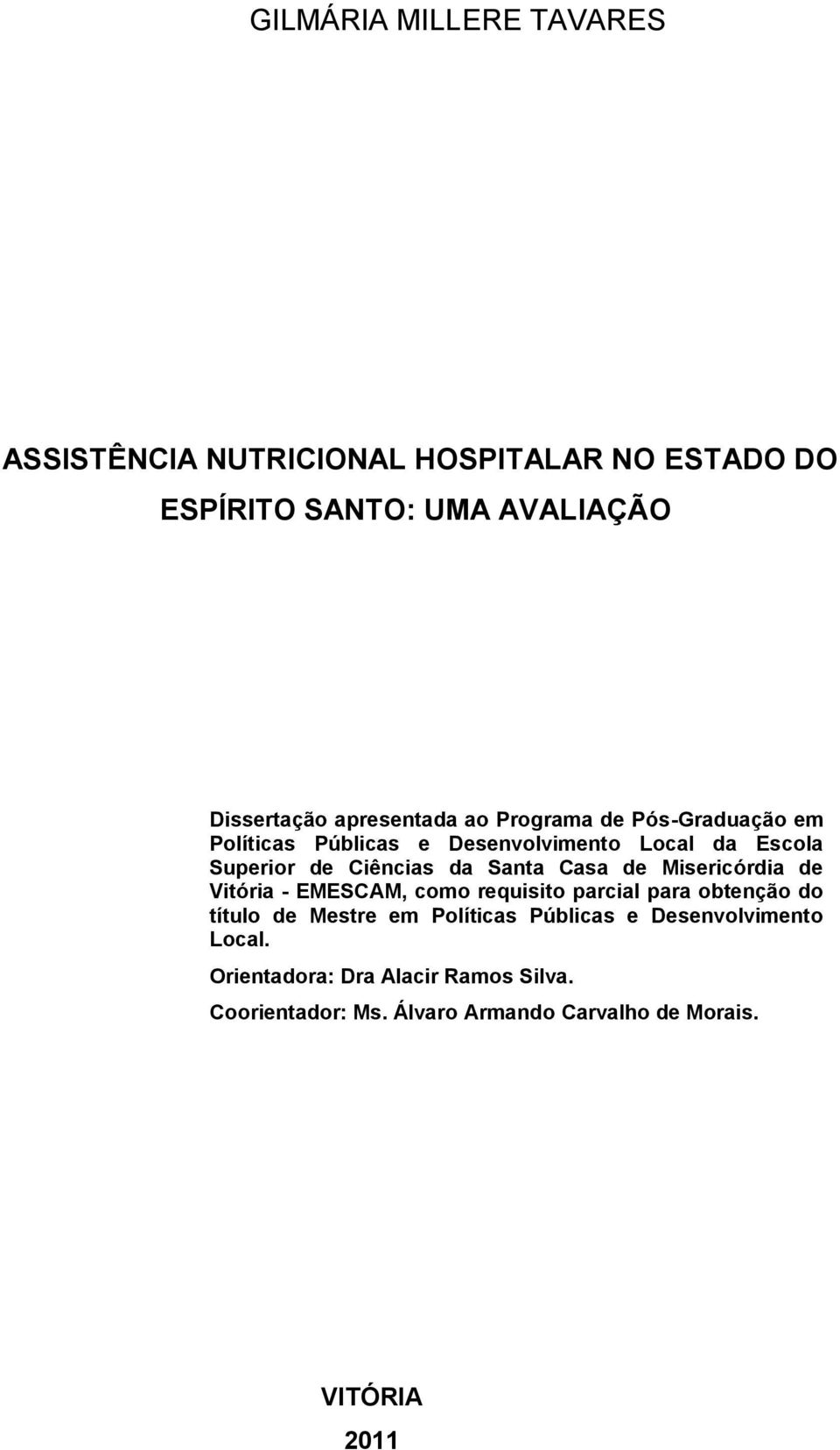 Santa Casa de Misericórdia de Vitória - EMESCAM, como requisito parcial para obtenção do título de Mestre em Políticas