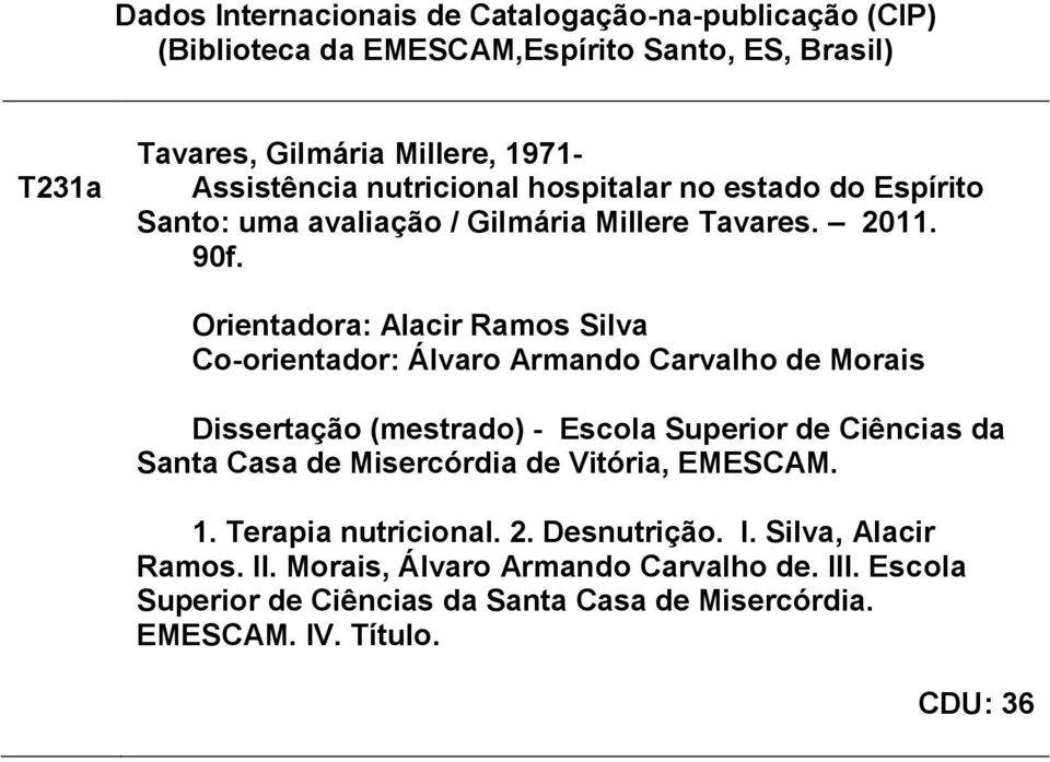 Orientadora: Alacir Ramos Silva Co-orientador: Álvaro Armando Carvalho de Morais Dissertação (mestrado) - Escola Superior de Ciências da Santa Casa de