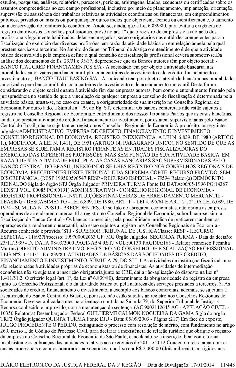 outros meios que objetivem, técnica ou cientificamente, o aumento ou a conservação do rendimento econômico. Anote-se, ainda, que a Lei 6.