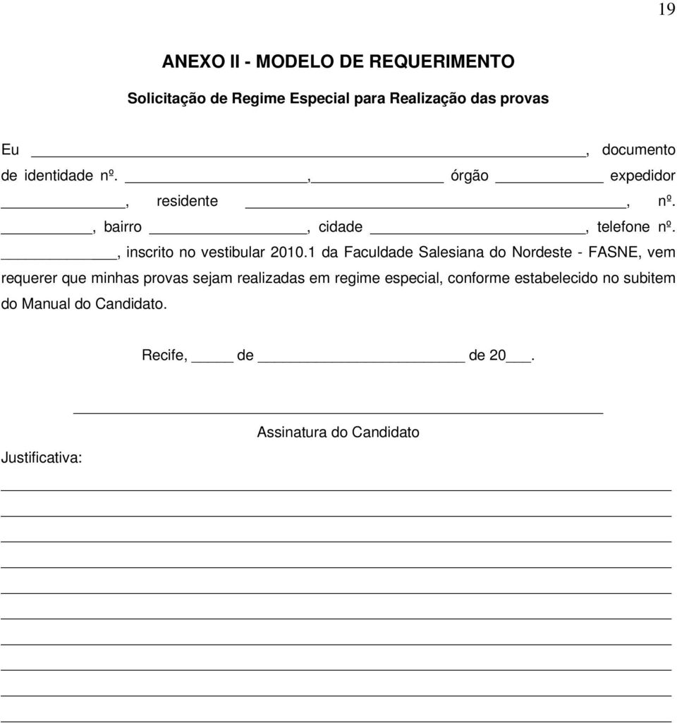 1 da Faculdade Salesiana do Nordeste - FASNE, vem requerer que minhas provas sejam realizadas em regime