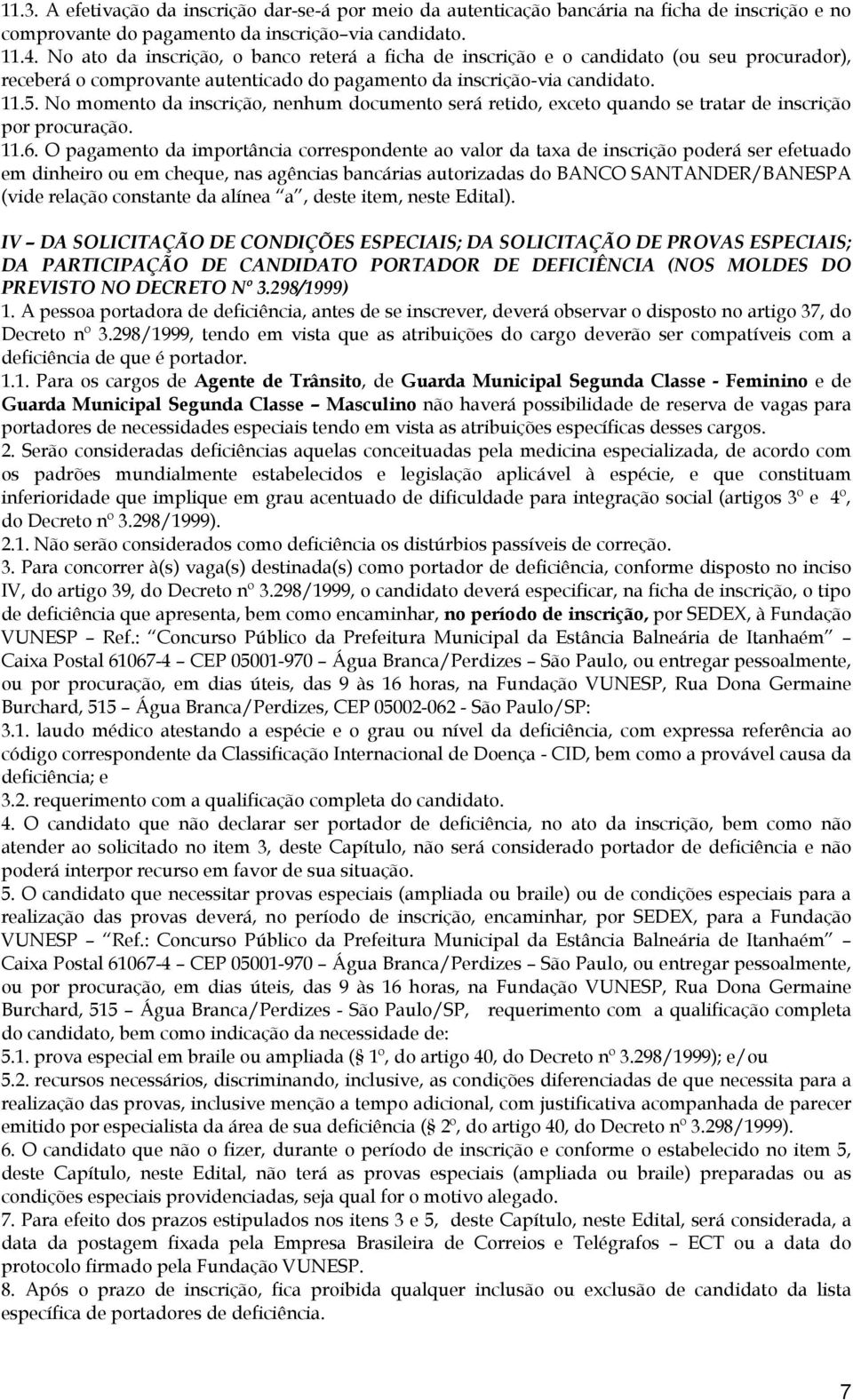 No momento da inscrição, nenhum documento será retido, exceto quando se tratar de inscrição por procuração. 11.6.