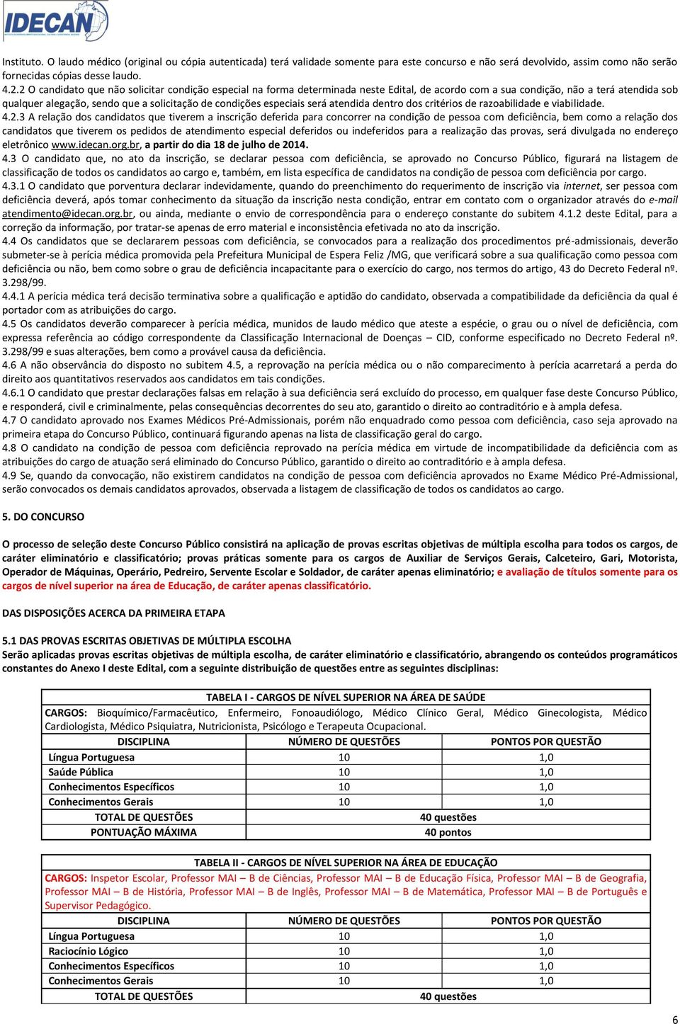 especiais será atendida dentro dos critérios de razoabilidade e viabilidade. 4.2.