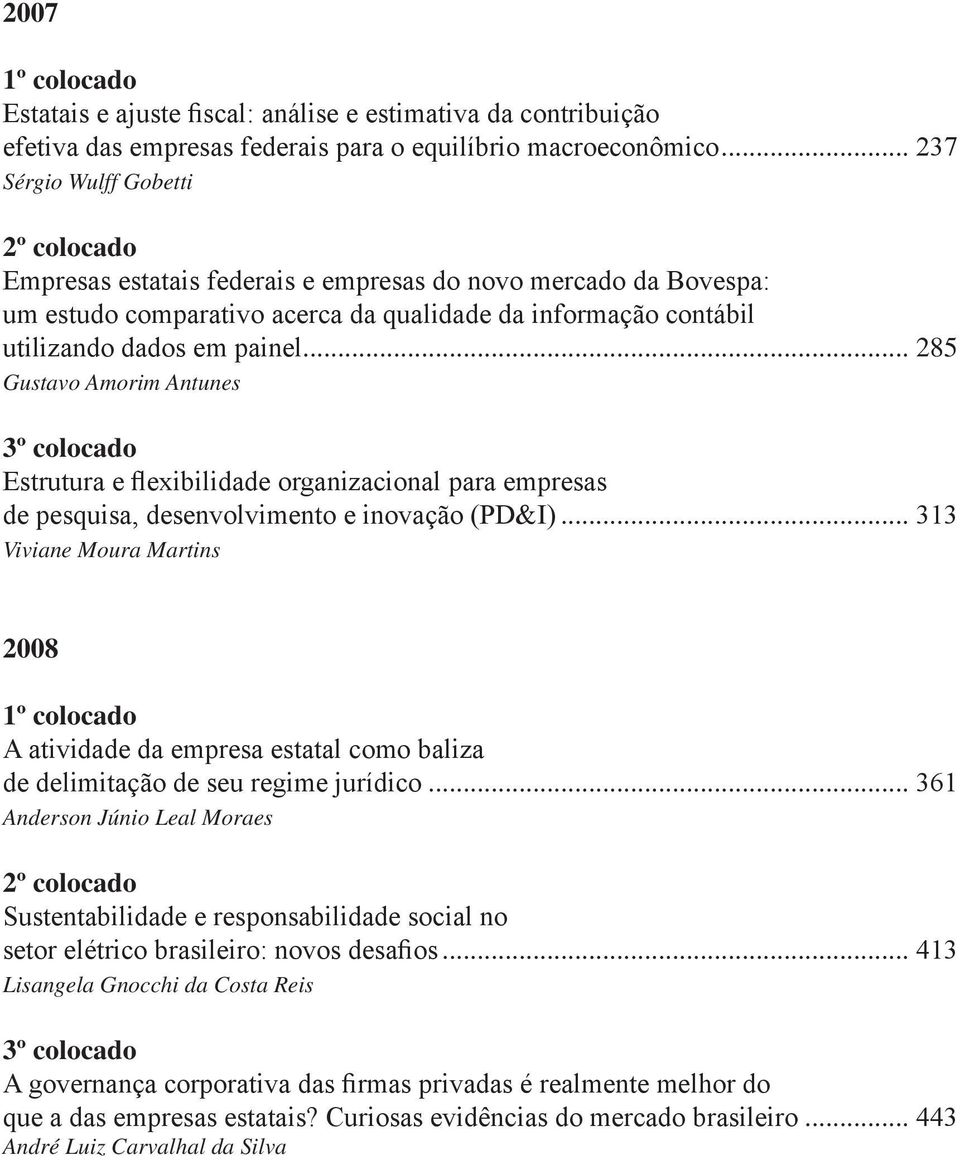 .. 285 Gustavo Amorim Antunes 3º colocado Estrutura e flexibilidade organizacional para empresas de pesquisa, desenvolvimento e inovação (PD&I).