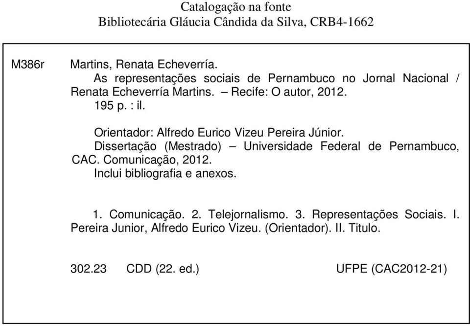 Orientador: Alfredo Eurico Vizeu Pereira Júnior. Dissertação (Mestrado) Universidade Federal de Pernambuco, CAC. Comunicação, 2012.