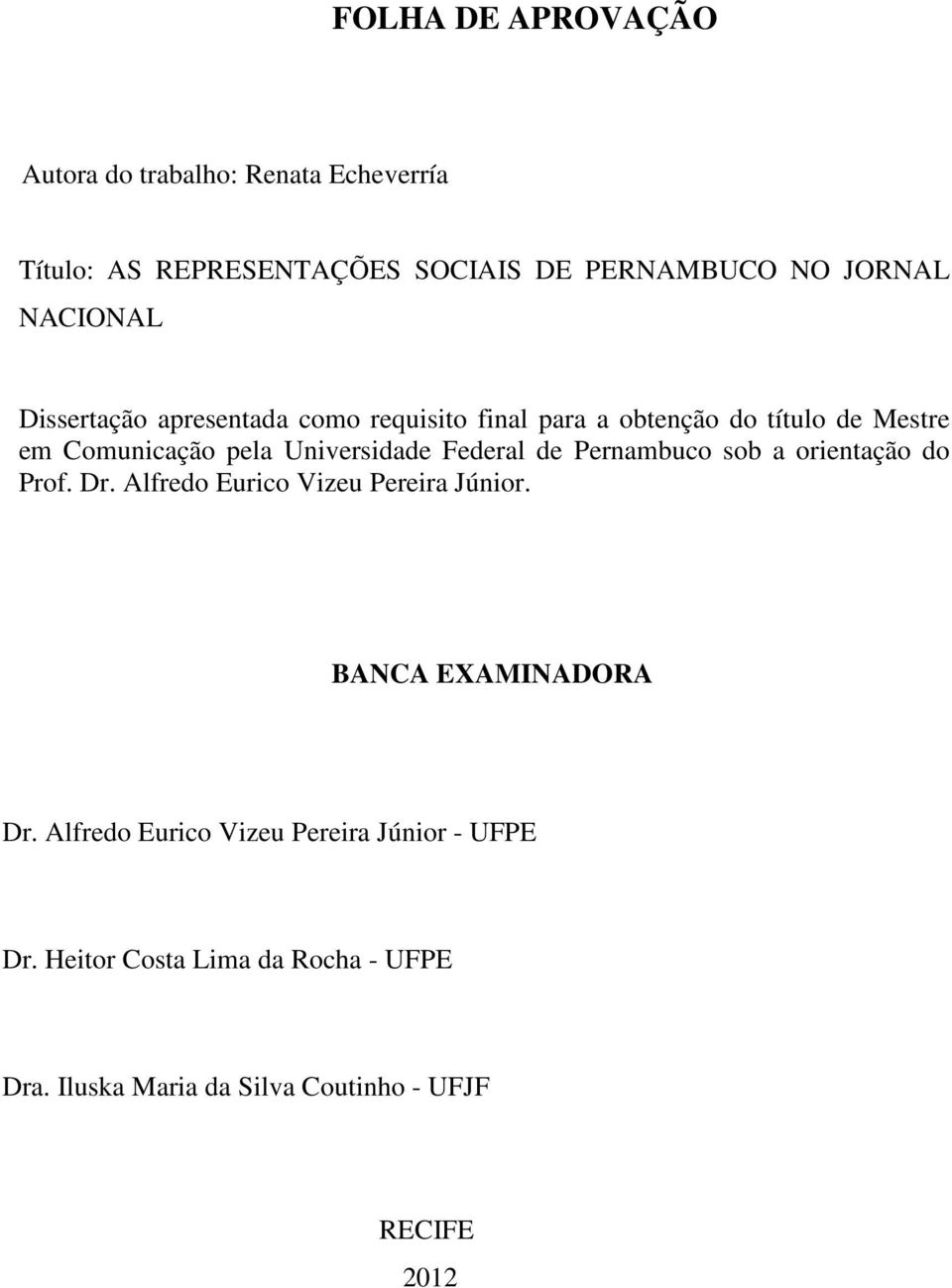 Universidade Federal de Pernambuco sob a orientação do Prof. Dr. Alfredo Eurico Vizeu Pereira Júnior.