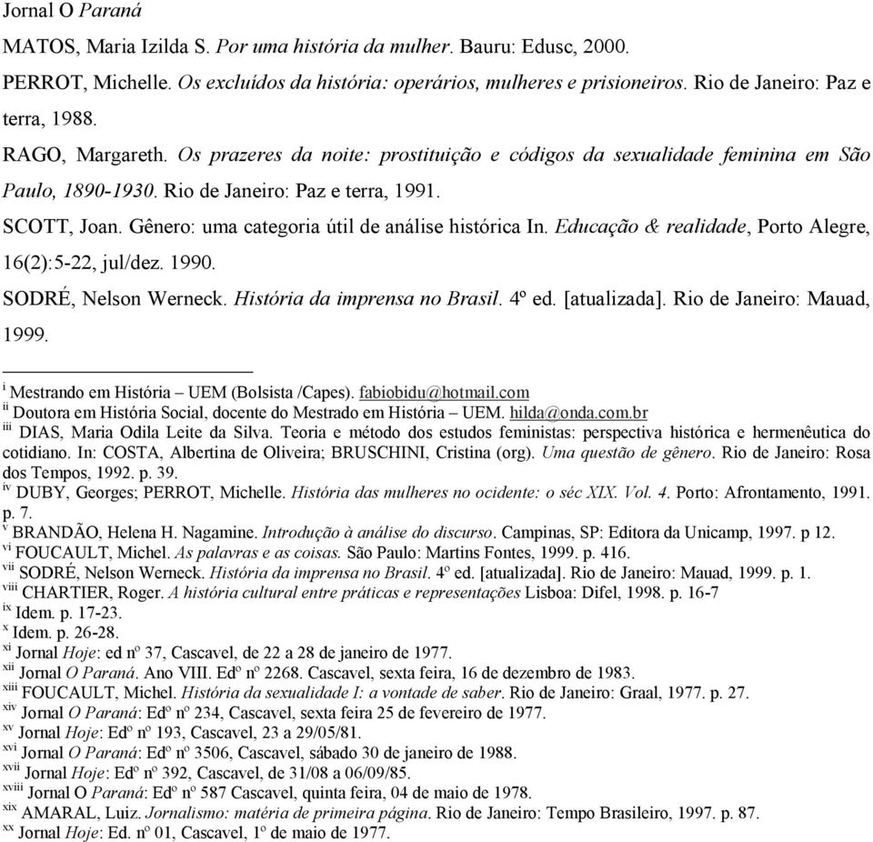 Gênero: uma categoria útil de análise histórica In. Educação & realidade, Porto Alegre, 16(2):5-22, jul/dez. 1990. SODRÉ, Nelson Werneck. História da imprensa no Brasil. 4º ed. [atualizada].