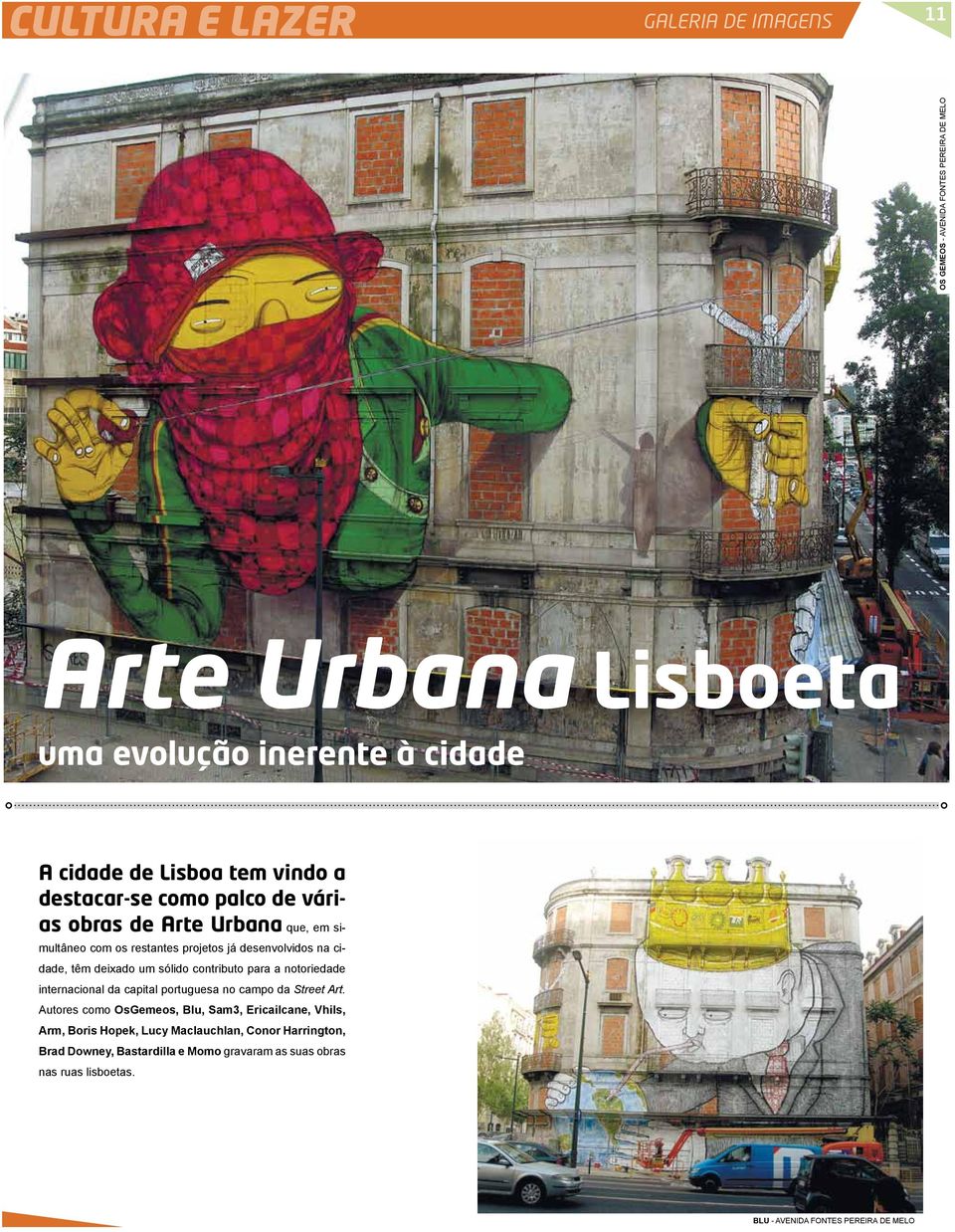 sólido contributo para a notoriedade internacional da capital portuguesa no campo da Street Art.