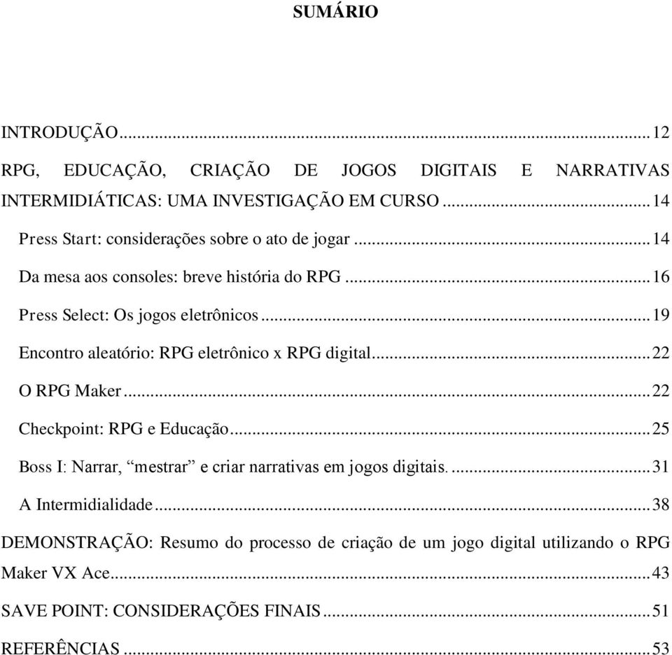 .. 19 Encontro aleatório: RPG eletrônico x RPG digital... 22 O RPG Maker... 22 Checkpoint: RPG e Educação.