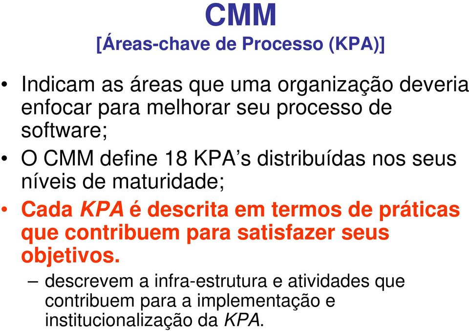 maturidade; Cada KPA é descrita em termos de práticas que contribuem para satisfazer seus