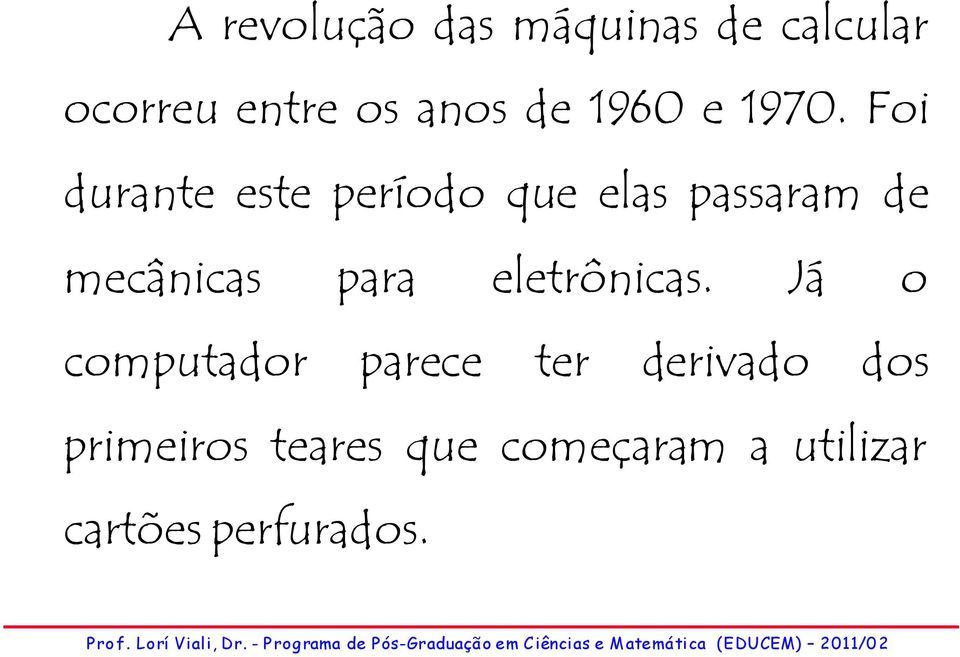 Foi durante este período que elas passaram de mecânicas para