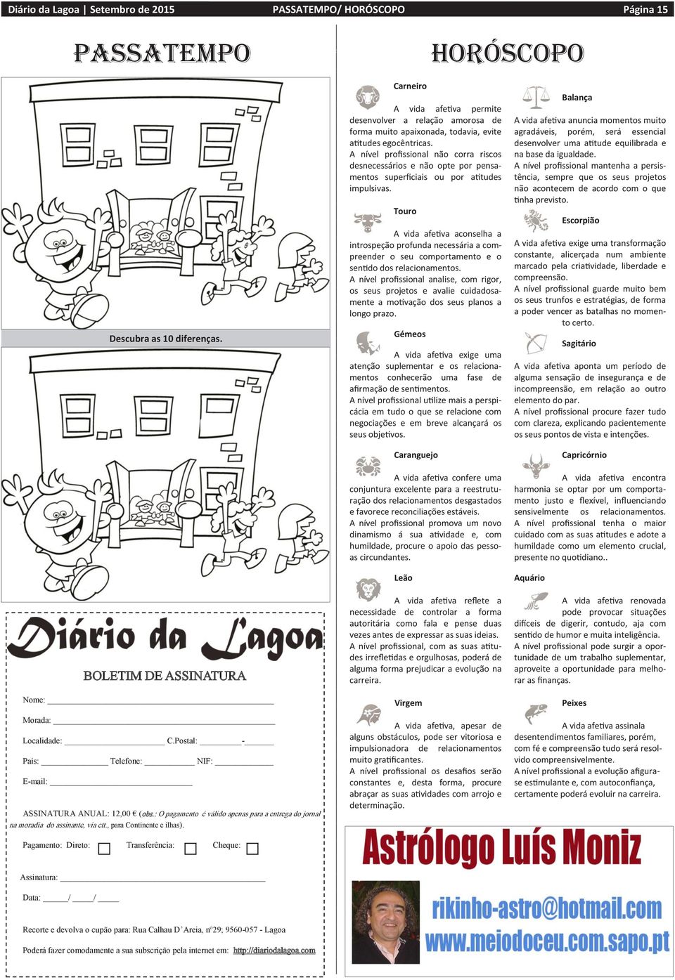 Pagamento: Direto: Transferência: Cheque: Carneiro A vida afetiva permite desenvolver a relação amorosa de forma muito apaixonada, todavia, evite atitudes egocêntricas.