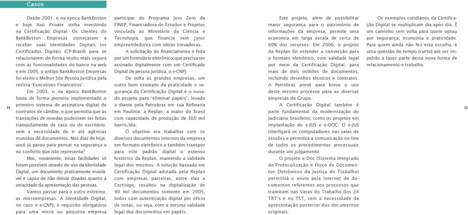 Os clientes do vinculada ao Ministério da Ciência e informações da empresa, permite uma um caminho sem volta para quem optou BankBoston Empresas começaram a Tecnologia, que financia sem juros