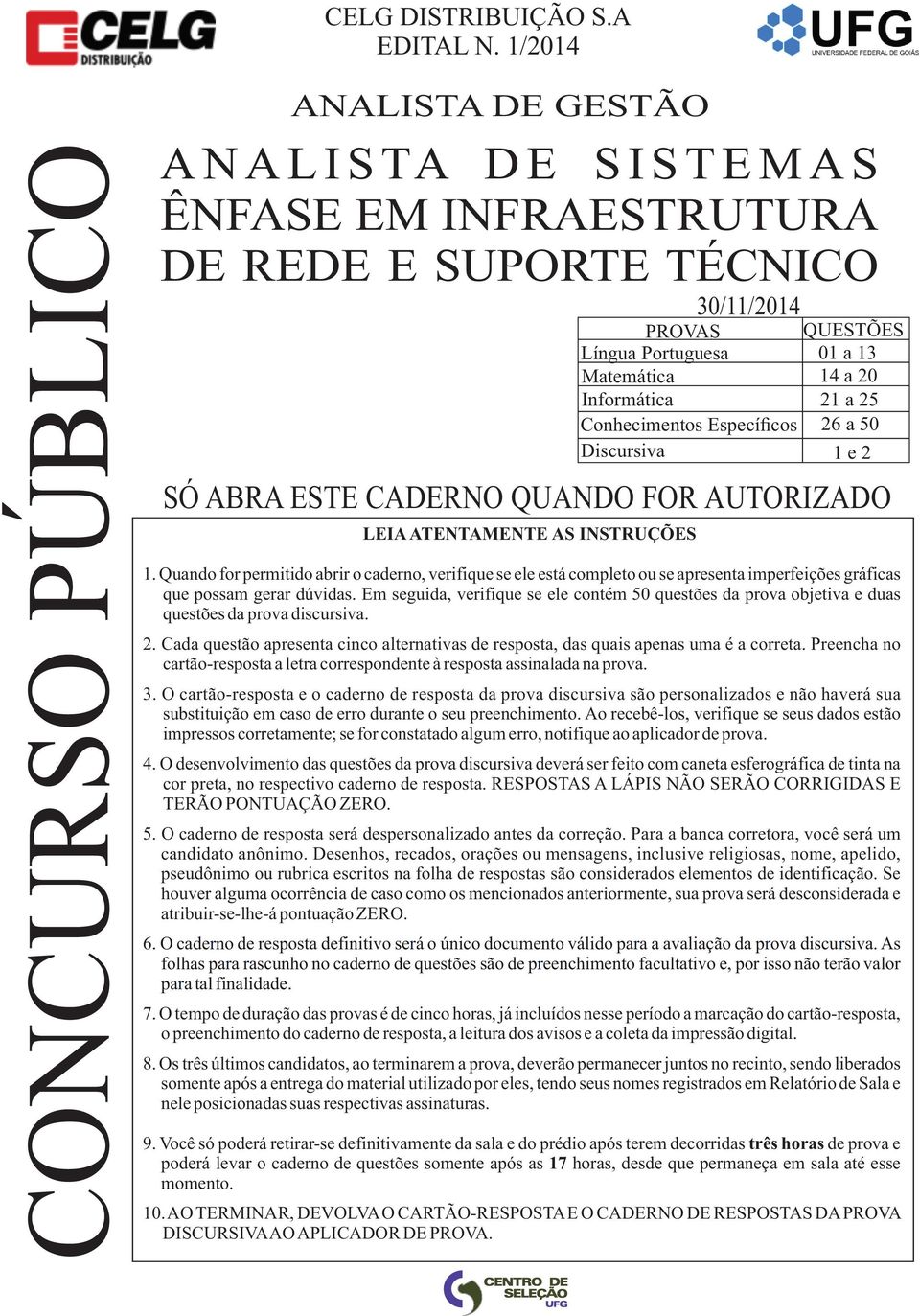 Matemática Informática Conhecimentos Específicos Discursiva QUESTÕES 01 a 13 14 a 20 21 a 25 26 a 50 1 e 2 SÓ ABRA ESTE CADERNO QUANDO FOR AUTORIZADO 1.