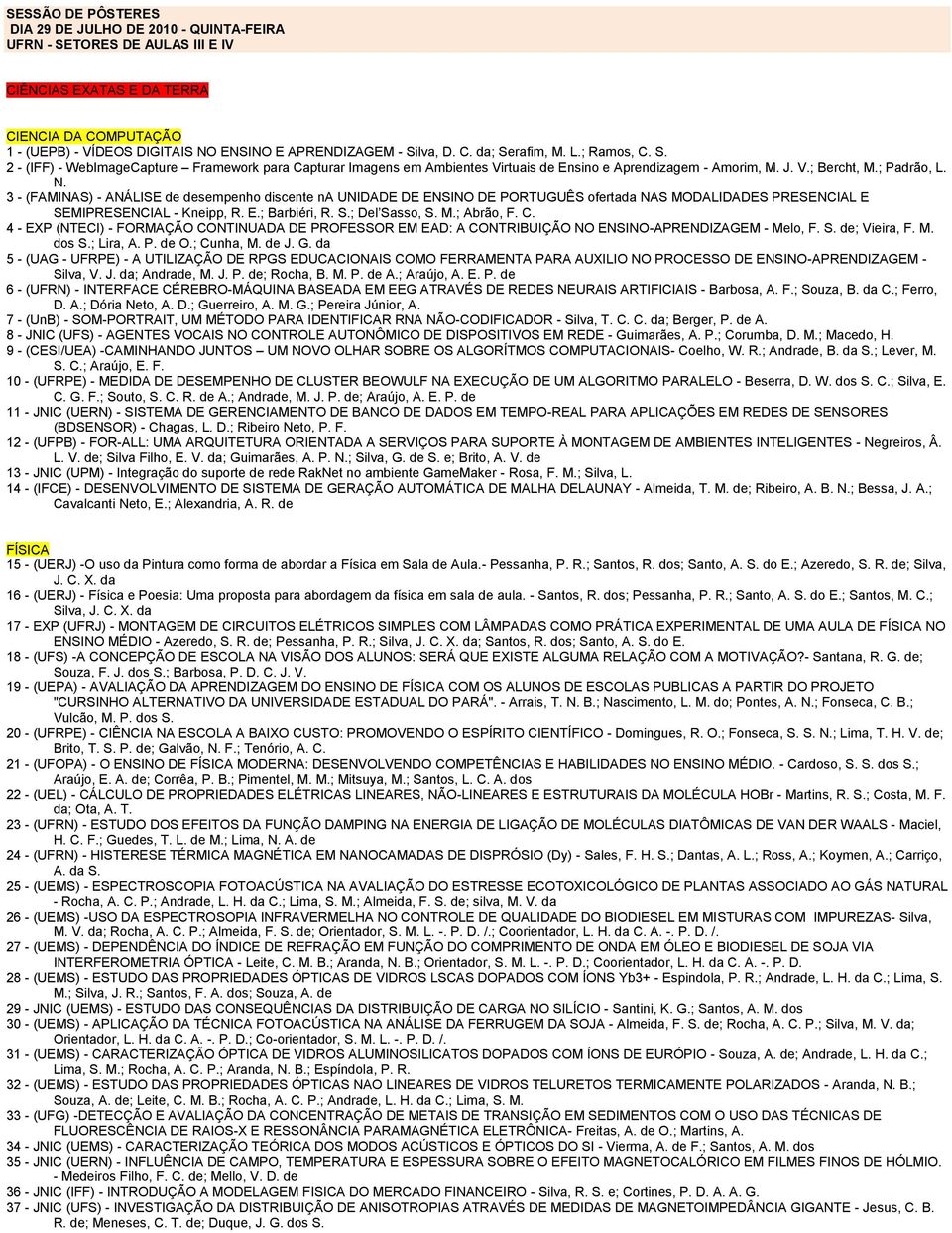 3 - (FAMINAS) - ANÁLISE de desempenho discente na UNIDADE DE ENSINO DE PORTUGUÊS ofertada NAS MODALIDADES PRESENCIAL E SEMIPRESENCIAL - Kneipp, R. E.; Barbiéri, R. S.; Del Sasso, S. M.; Abrão, F. C.