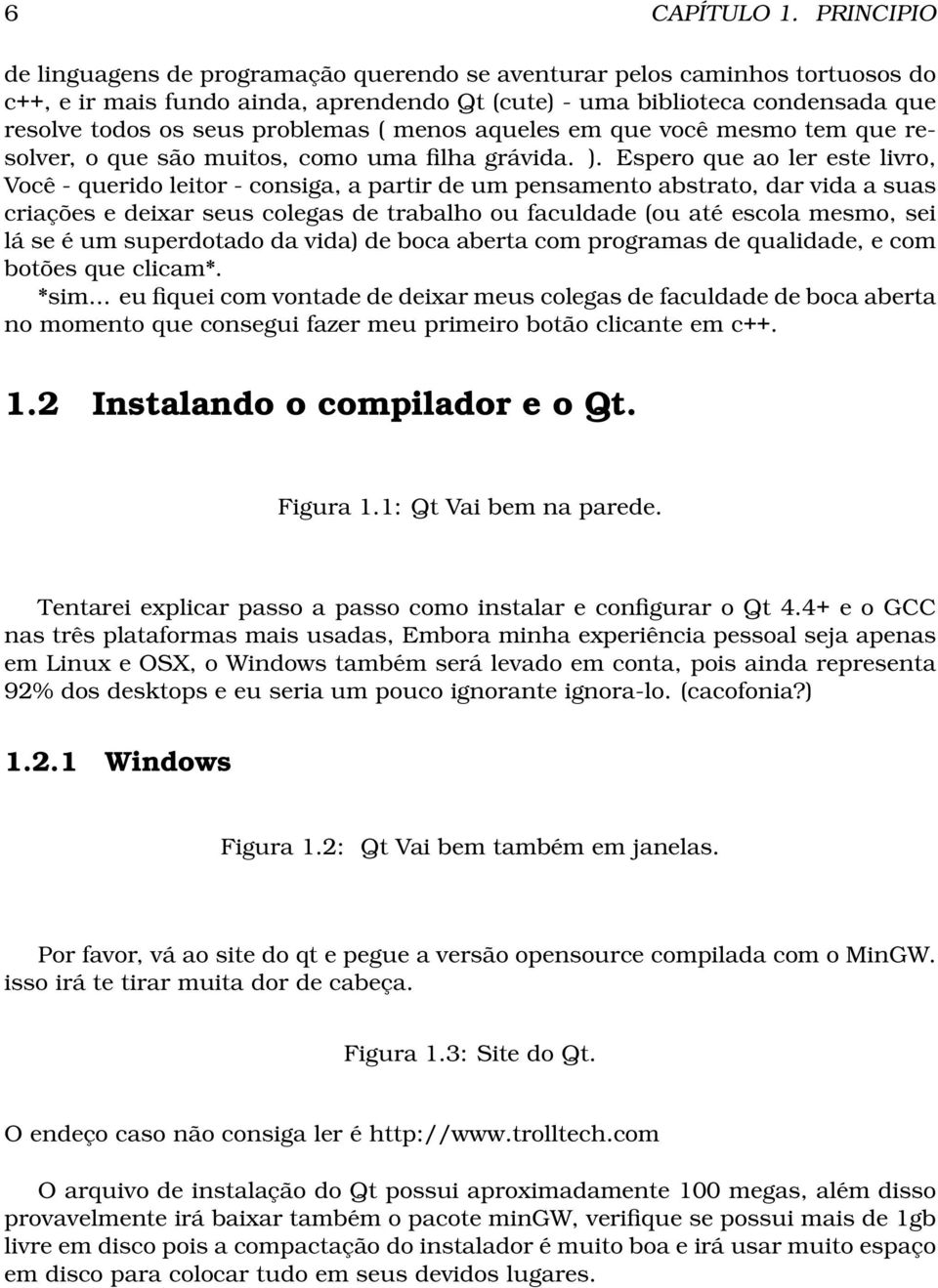 problemas ( menos aqueles em que você mesmo tem que resolver, o que são muitos, como uma filha grávida. ).