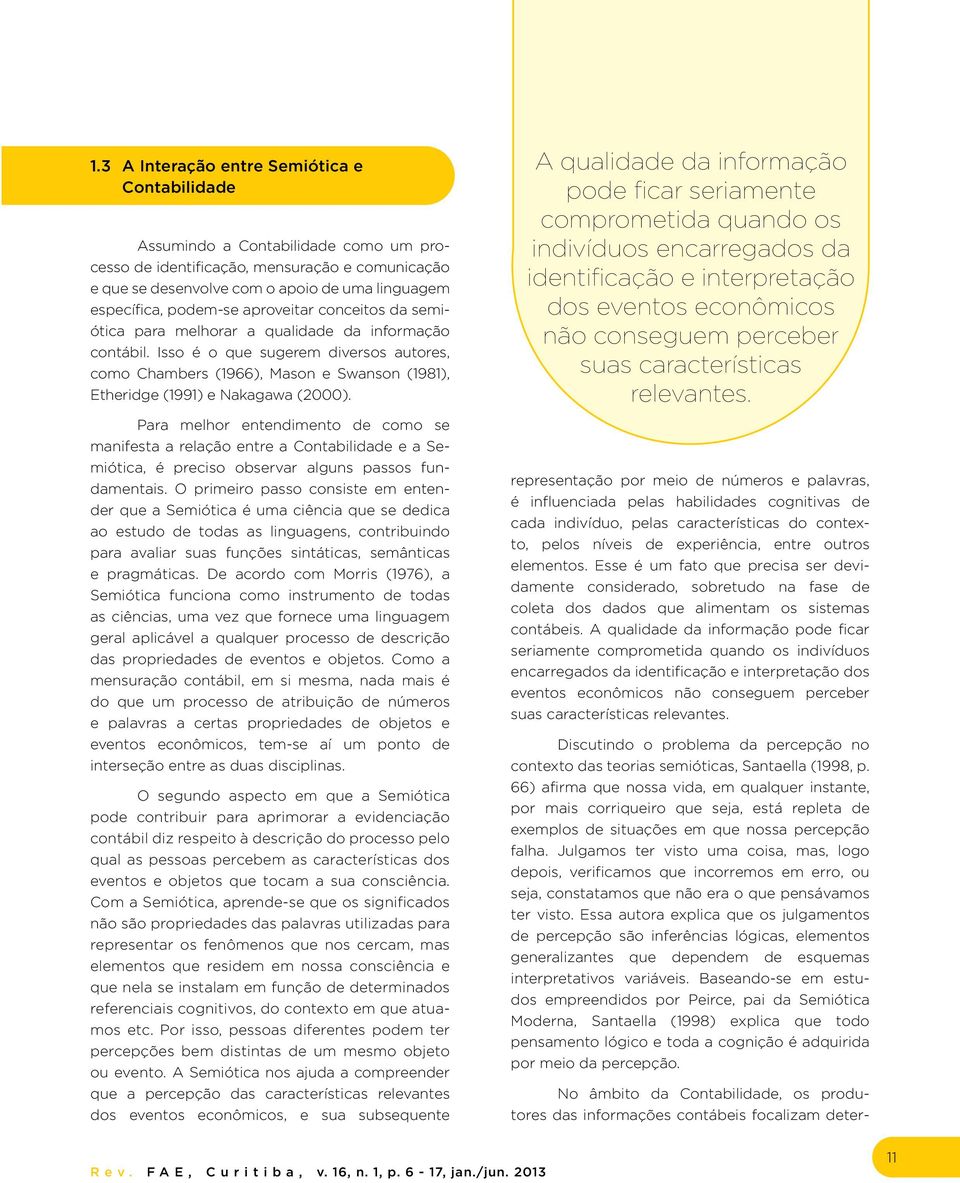 Isso é o que sugerem diversos autores, como Chambers (1966), Mason e Swanson (1981), Etheridge (1991) e Nakagawa (2000).