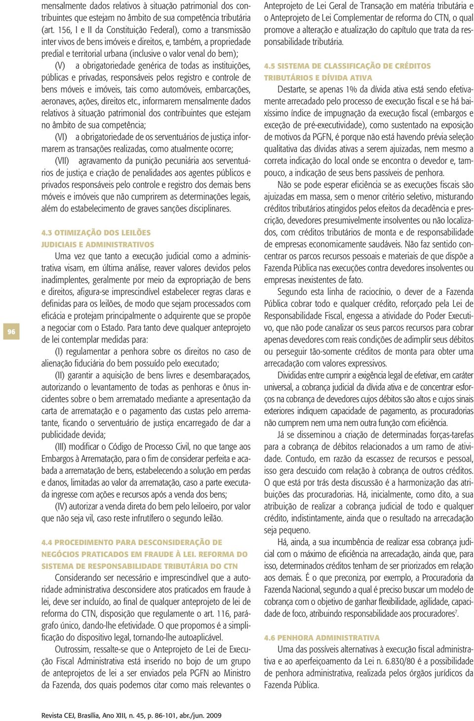 obrigatoriedade genérica de todas as instituições, públicas e privadas, responsáveis pelos registro e controle de bens móveis e imóveis, tais como automóveis, embarcações, aeronaves, ações, direitos