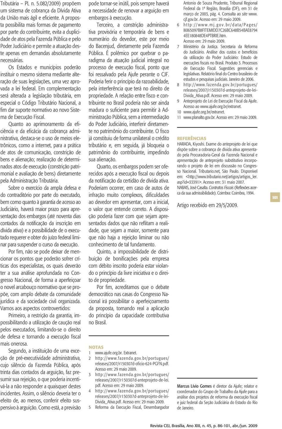 absolutamente necessárias. Os Estados e municípios poderão instituir o mesmo sistema mediante alteração de suas legislações, uma vez aprovada a lei federal.