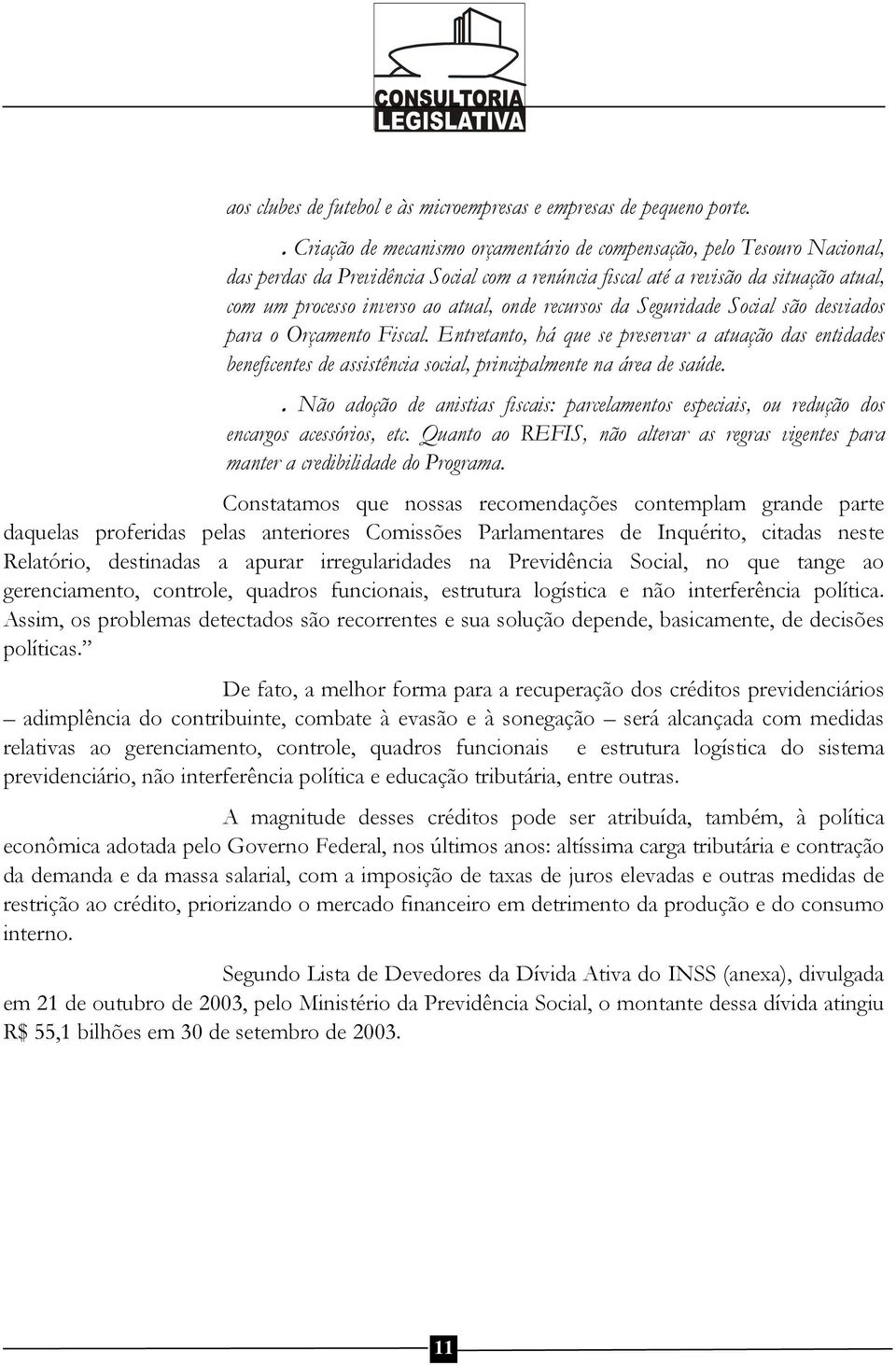 onde recursos da Seguridade Social são desviados para o Orçamento Fiscal. Entretanto, há que se preservar a atuação das entidades beneficentes de assistência social, principalmente na área de saúde.