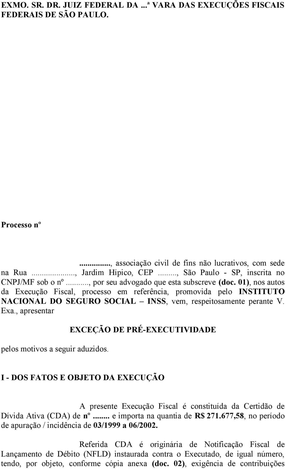 01), nos autos da Execução Fiscal, processo em referência, promovida pelo INSTITUTO NACIONAL DO SEGURO SOCIAL INSS, vem, respeitosamente perante V. Exa., apresentar pelos motivos a seguir aduzidos.