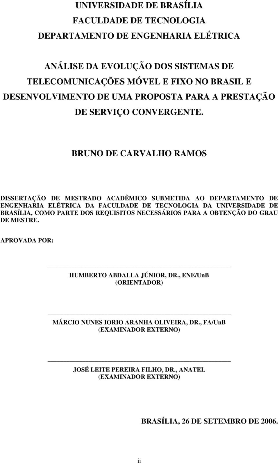 BRUNO DE CARVALHO RAMOS DISSERTAÇÃO DE MESTRADO ACADÊMICO SUBMETIDA AO DEPARTAMENTO DE ENGENHARIA ELÉTRICA DA FACULDADE DE TECNOLOGIA DA UNIVERSIDADE DE BRASÍLIA, COMO PARTE