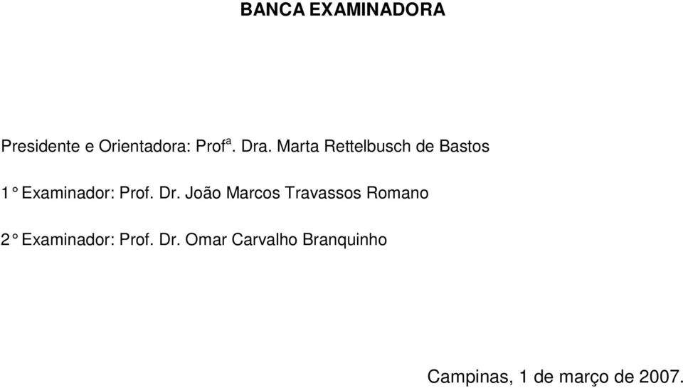 Dr. João Marcos Travassos Romano 2 Examinador: Prof.