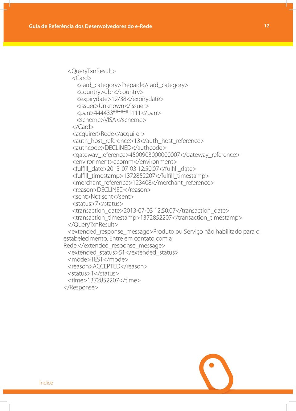 <fulfill_date>2013-07-03 12:50:07</fulfill_date> <fulfill_timestamp>1372852207</fulfill_timestamp> <merchant_reference>123408</merchant_reference> <reason>declined</reason> <sent>not sent</sent>