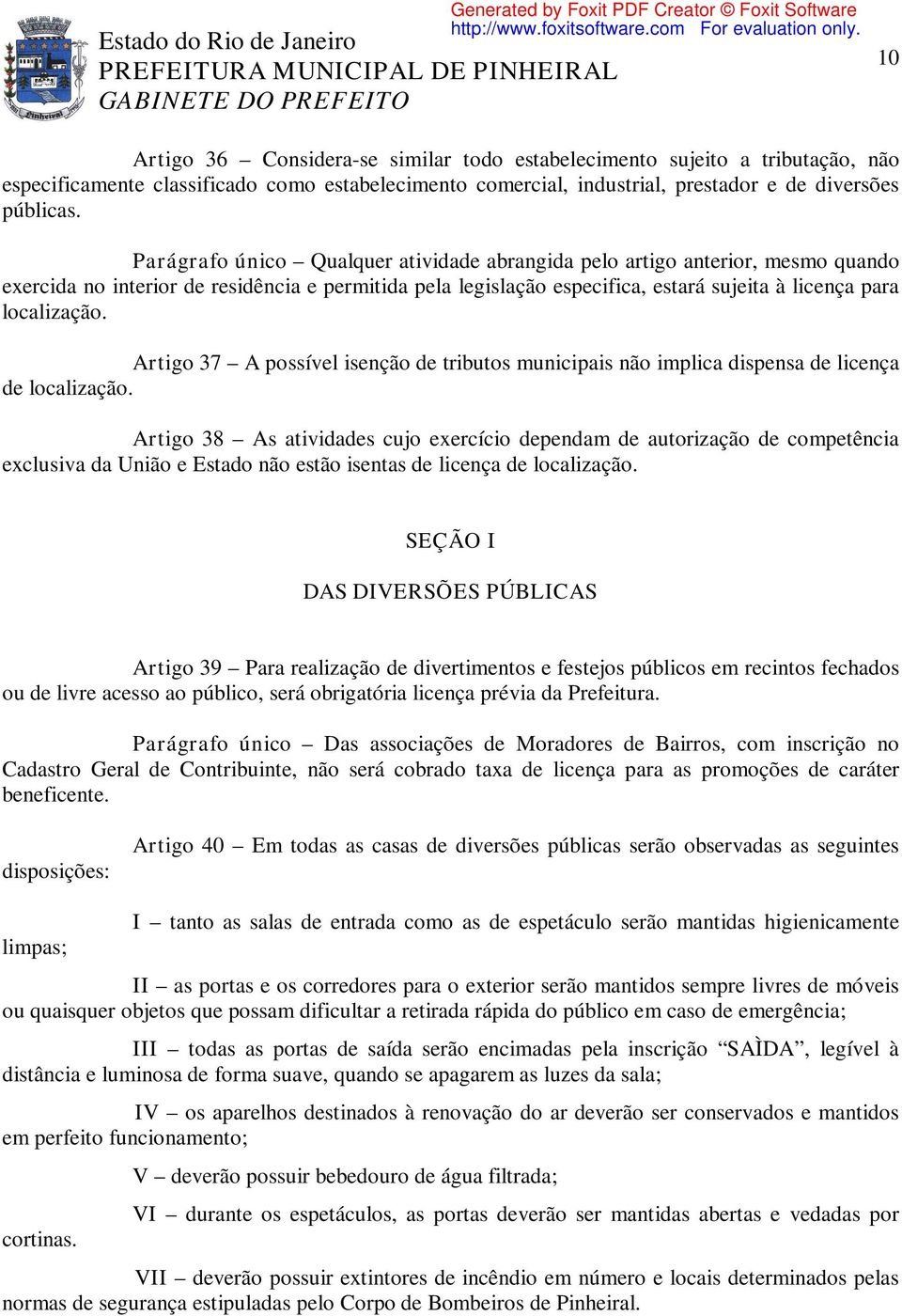 Artigo 37 A possível isenção de tributos municipais não implica dispensa de licença de localização.