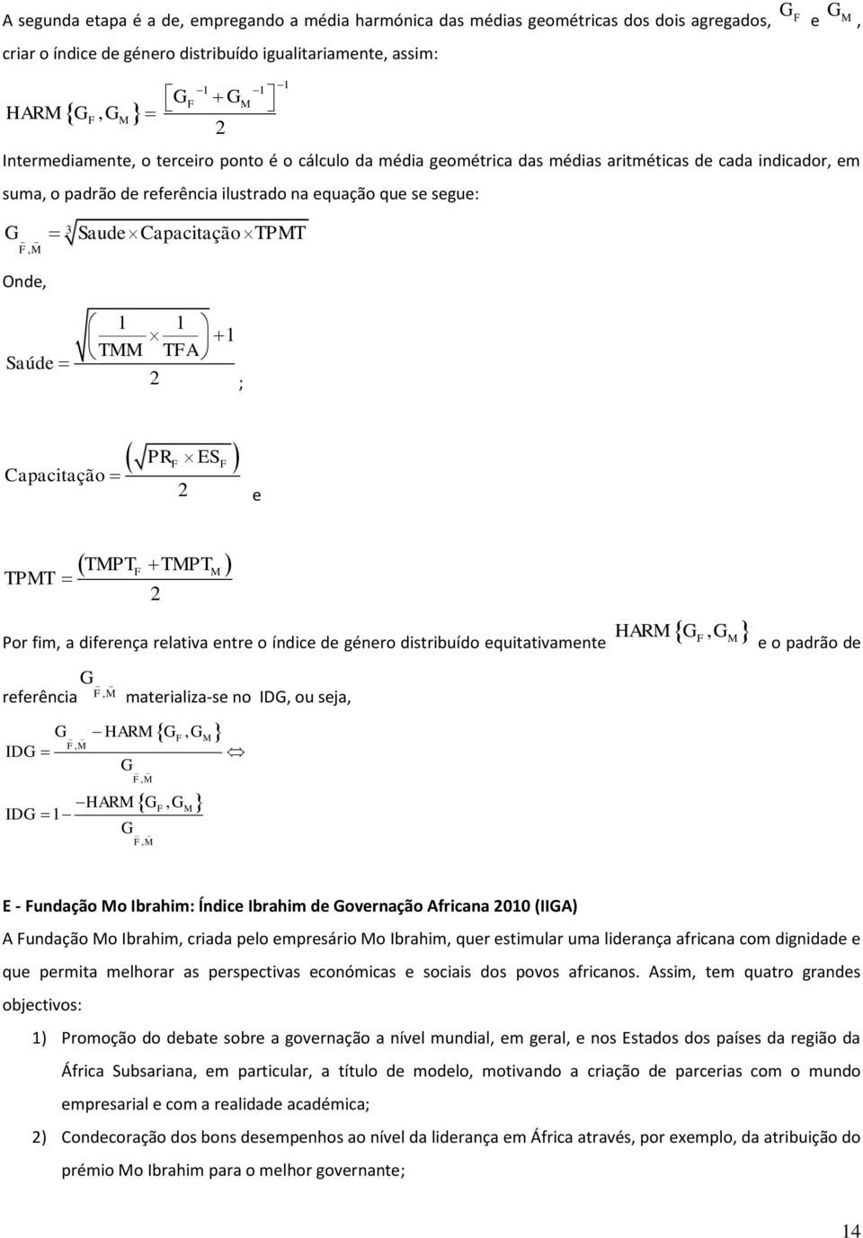 Capacitação TPMT Onde, Saúde 1 1 1 TMM TFA 2 ; Capacitação PR F ES 2 F e TPMT TMPT F TMPT 2 M, Por fim, a diferença relativa entre o índice de género distribuído equitativamente F M G referência FM,