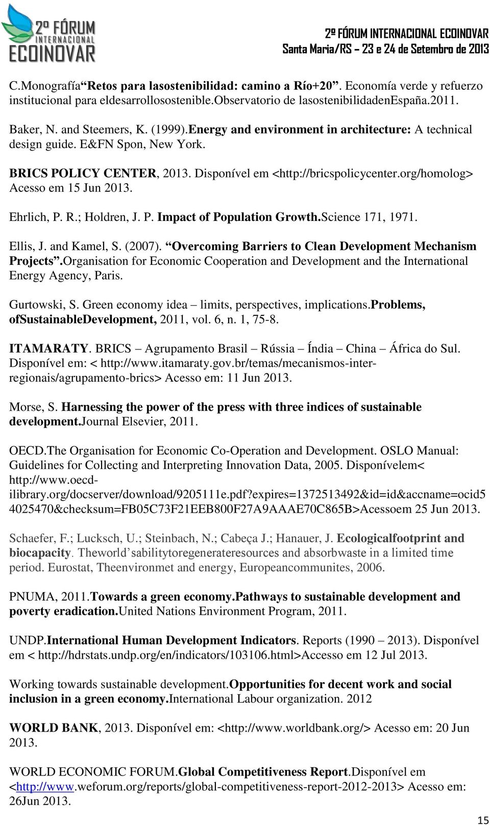Ehrlich, P. R.; Holdren, J. P. Impact of Population Growth.Science 171, 1971. Ellis, J. and Kamel, S. (2007). Overcoming Barriers to Clean Development Mechanism Projects.