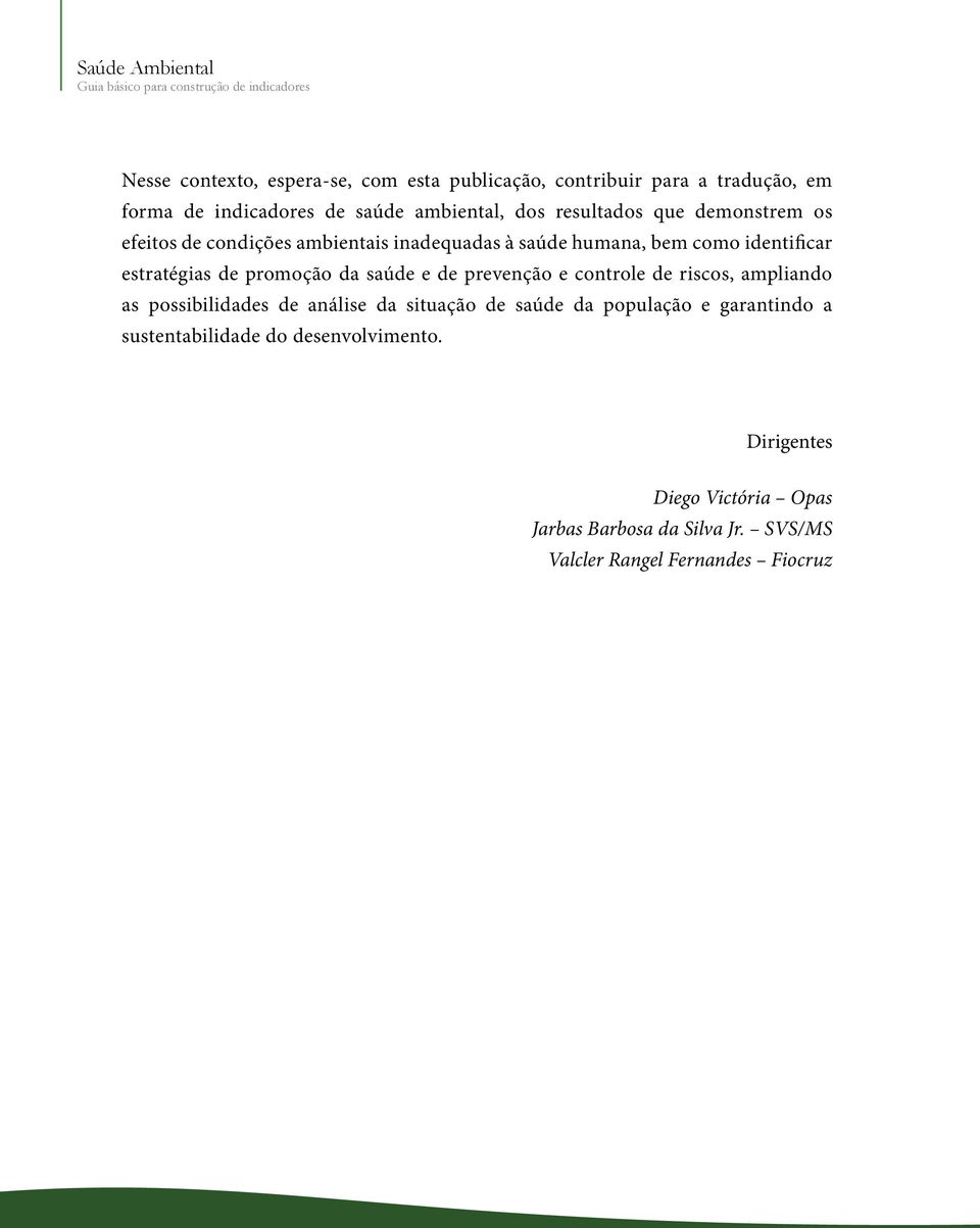 promoção da saúde e de prevenção e controle de riscos, ampliando as possibilidades de análise da situação de saúde da população e