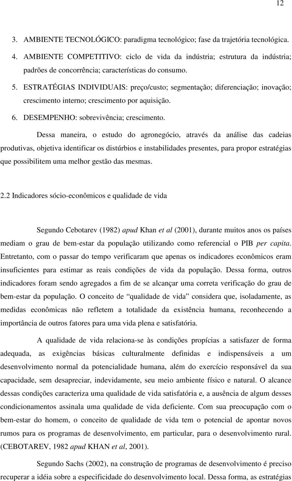 ESTRATÉGIAS INDIVIDUAIS: preço/custo; segmentação; diferenciação; inovação; crescimento interno; crescimento por aquisição. 6. DESEMPENHO: sobrevivência; crescimento.