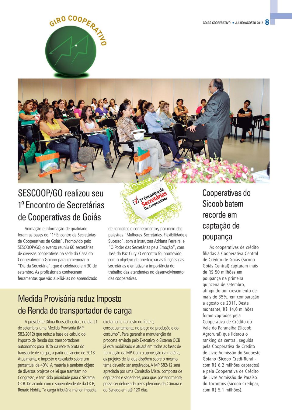 Promovido pelo SESCOOP/GO, o evento reuniu 60 secretárias de diversas na sede da Casa do Cooperativismo Goiano para comemorar o Dia da Secretária, que é celebrado em 30 de setembro.