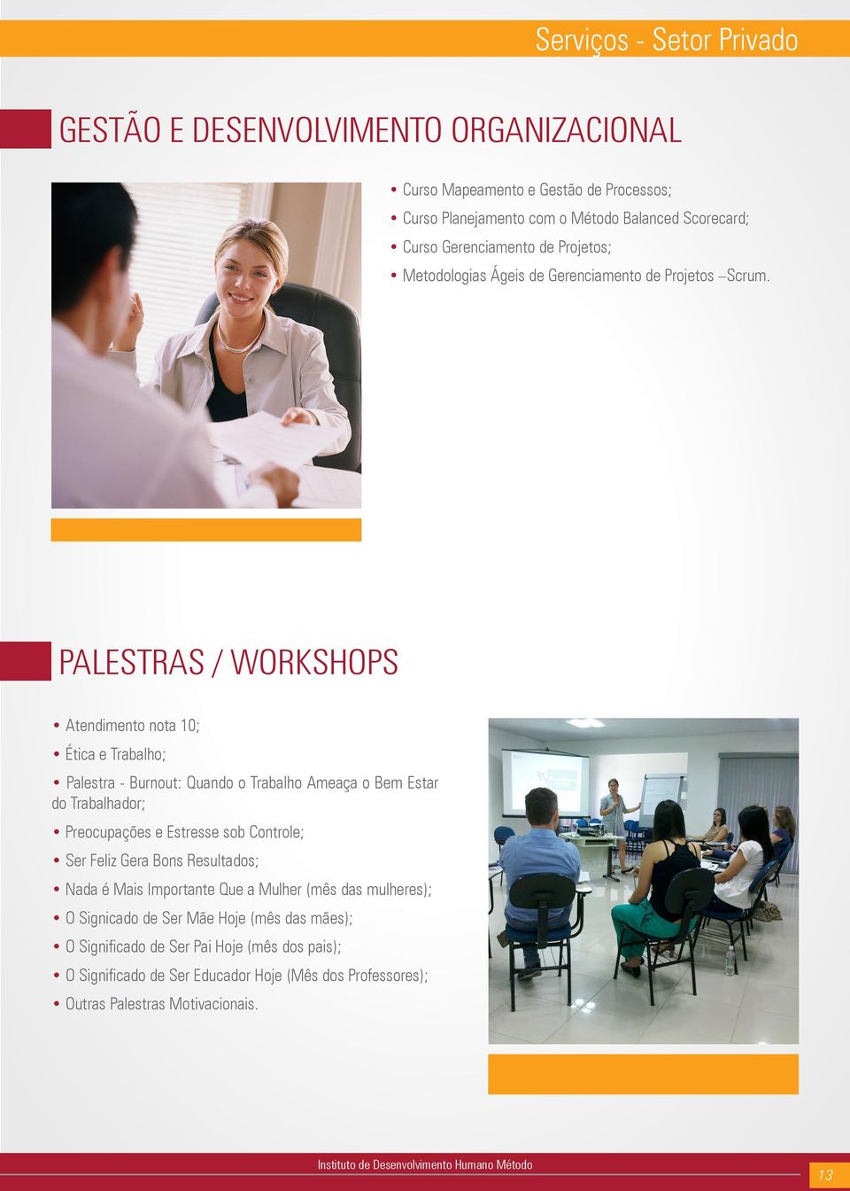 PALESTRAS / WORKSHOPS Atendimento nota 10; Ética e Trabalho; Palestra - Burnout: Quando o Trabalho Ameaça o Bem Estar do Trabalhador; Preocupações e Estresse sob Controle;