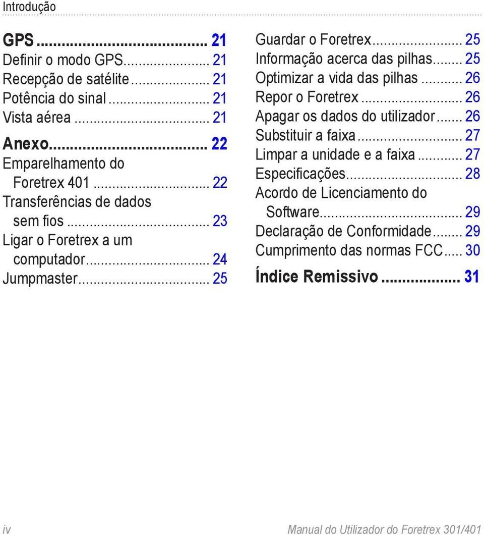 .. 25 Optimizar a vida das pilhas... 26 Repor o Foretrex... 26 Apagar os dados do utilizador... 26 Substituir a faixa... 27 Limpar a unidade e a faixa.