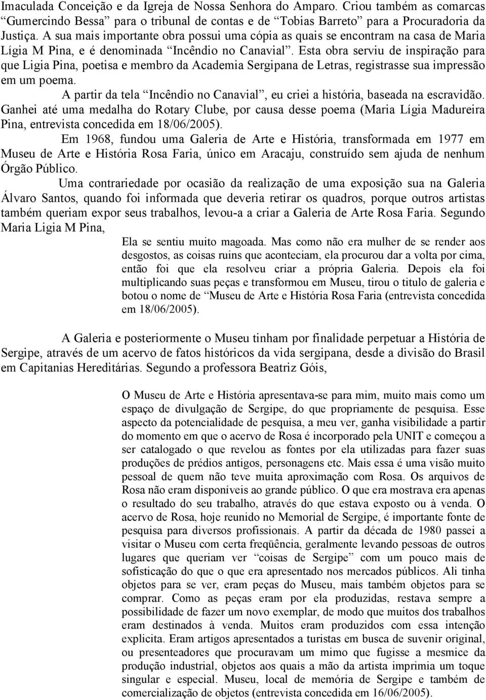 Esta obra serviu de inspiração para que Ligia Pina, poetisa e membro da Academia Sergipana de Letras, registrasse sua impressão em um poema.