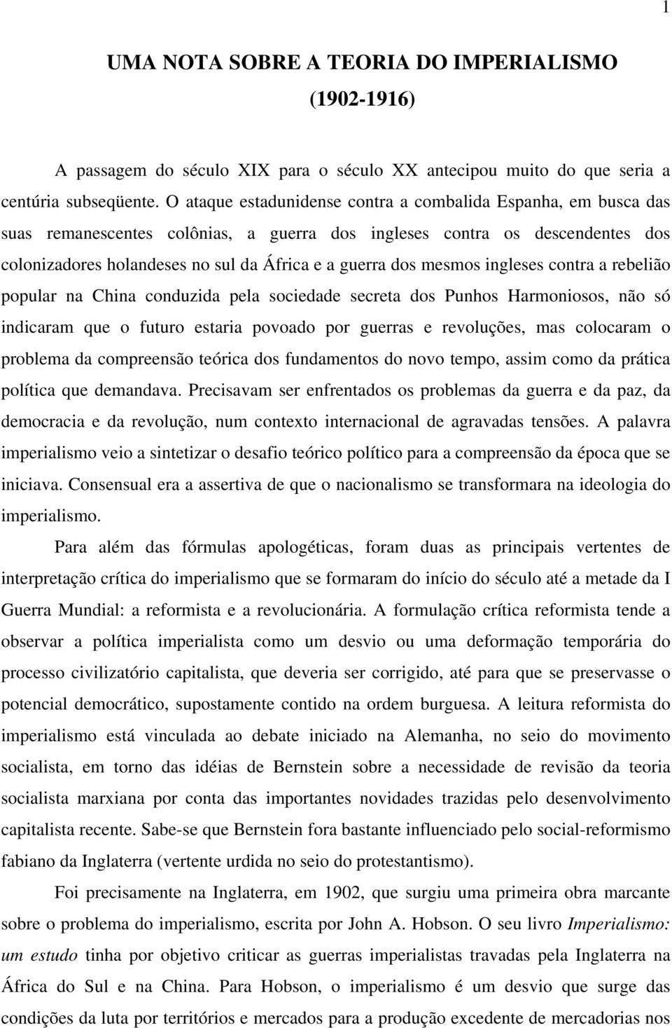 mesmos ingleses contra a rebelião popular na China conduzida pela sociedade secreta dos Punhos Harmoniosos, não só indicaram que o futuro estaria povoado por guerras e revoluções, mas colocaram o