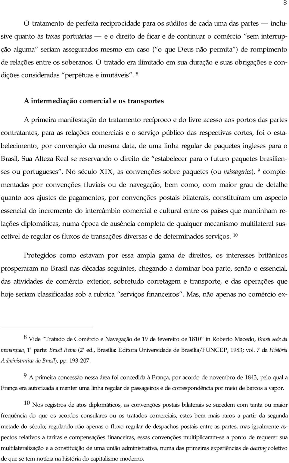 O tratado era ilimitado em sua duração e suas obrigações e condições consideradas perpétuas e imutáveis.