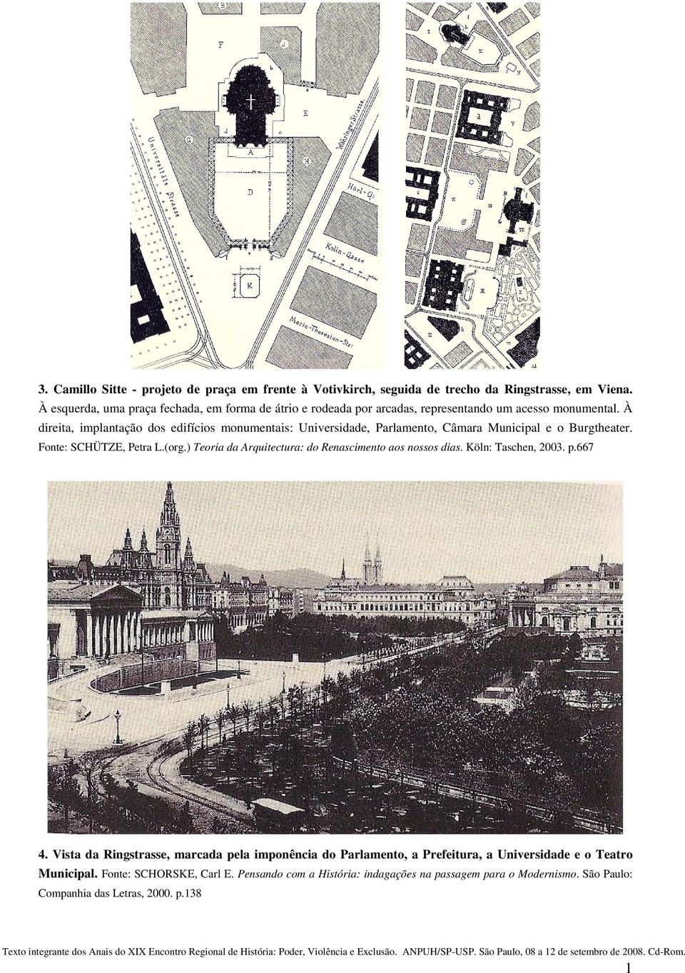 À direita, implantação dos edifícios monumentais: Universidade, Parlamento, Câmara Municipal e o Burgtheater. Fonte: SCHÜTZE, Petra L.(org.