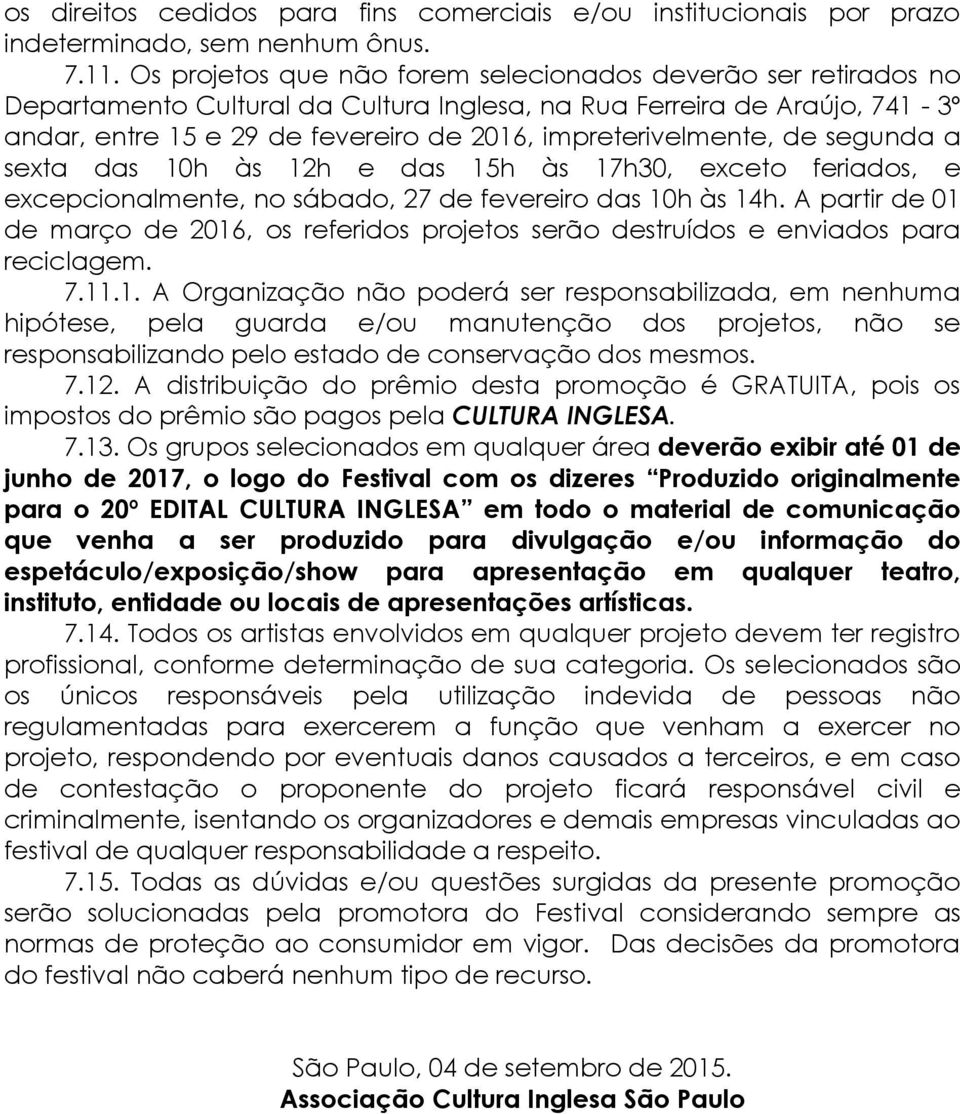 impreterivelmente, de segunda a sexta das 10h às 12h e das 15h às 17h30, exceto feriados, e excepcionalmente, no sábado, 27 de fevereiro das 10h às 14h.