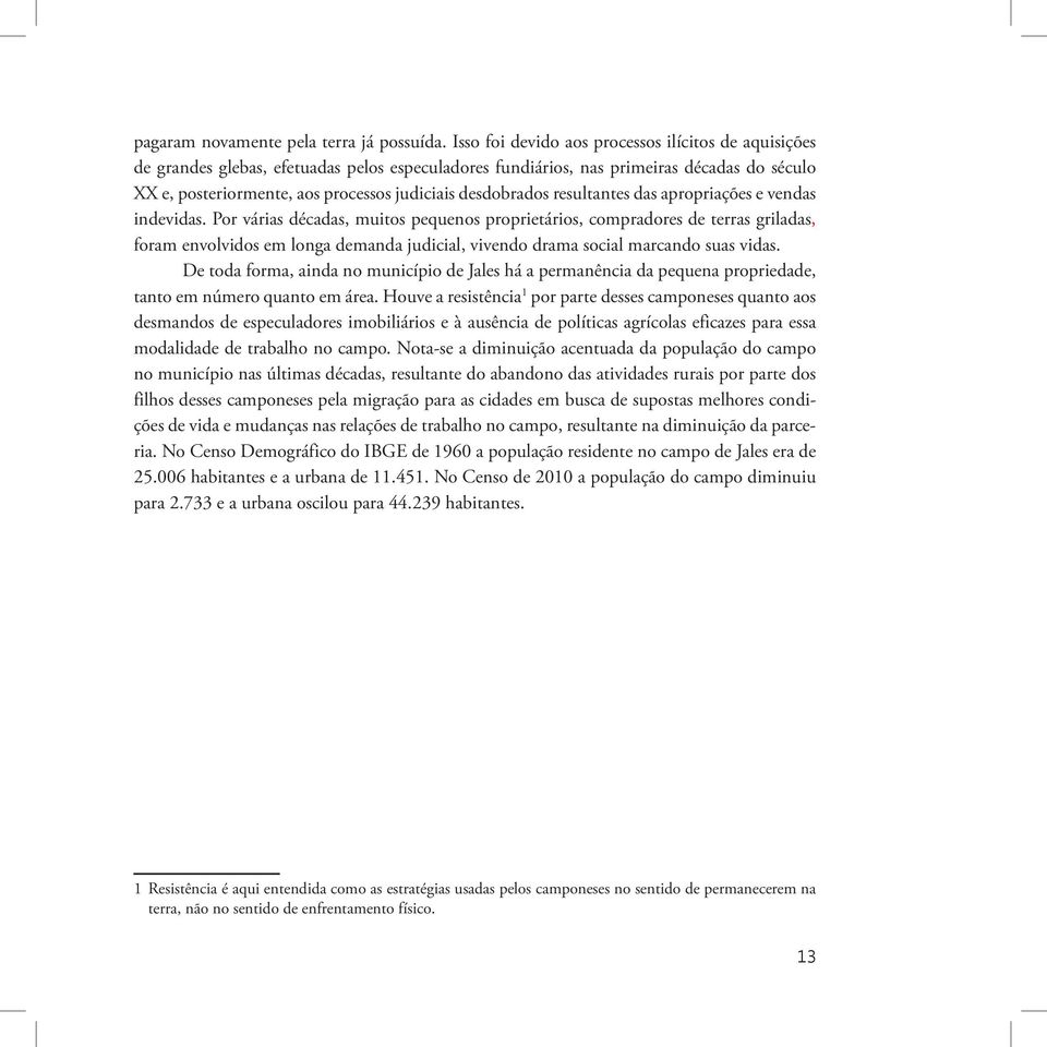 desdobrados resultantes das apropriações e vendas indevidas.