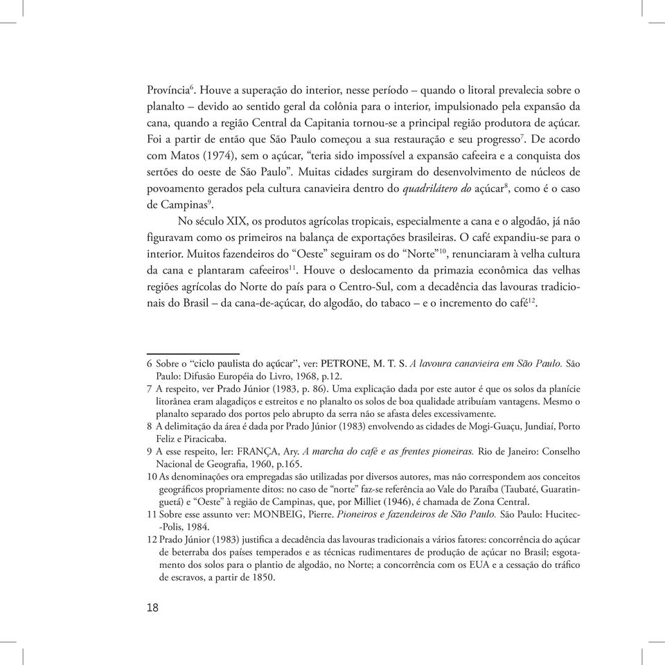 Central da Capitania tornou-se a principal região produtora de açúcar. Foi a partir de então que São Paulo começou a sua restauração e seu progresso 7.